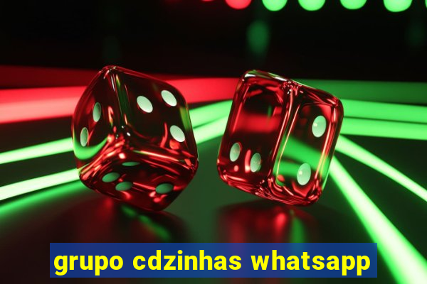 grupo cdzinhas whatsapp